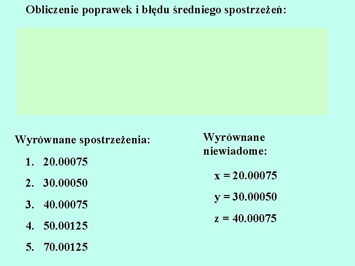 Obliczenie poprawek i błędu średniego spostrzeżeń: Wyrównane spostrzeżenia: 1. 20. 00075 2. 30. 00050