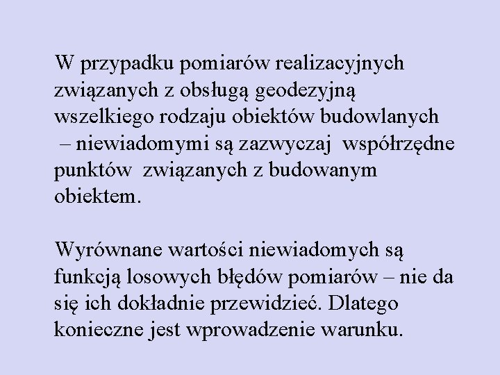 W przypadku pomiarów realizacyjnych związanych z obsługą geodezyjną wszelkiego rodzaju obiektów budowlanych – niewiadomymi