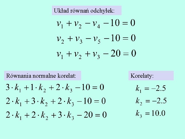 Układ równań odchyłek: Równania normalne korelat: Korelaty: 