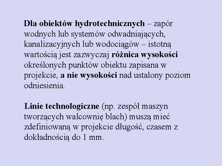 Dla obiektów hydrotechnicznych – zapór wodnych lub systemów odwadniających, kanalizacyjnych lub wodociągów – istotną