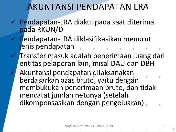 AKUNTANSI PENDAPATAN LRA Pendapatan-LRA diakui pada saat diterima pada RKUN/D ü Pendapatan-LRA diklasifikasikan menurut