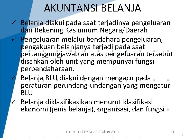 AKUNTANSI BELANJA Belanja diakui pada saat terjadinya pengeluaran dari Rekening Kas umum Negara/Daerah ü