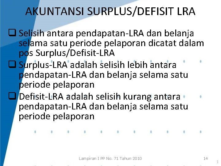 AKUNTANSI SURPLUS/DEFISIT LRA q Selisih antara pendapatan-LRA dan belanja selama satu periode pelaporan dicatat