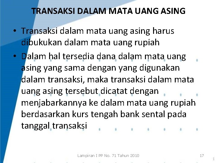 TRANSAKSI DALAM MATA UANG ASING • Transaksi dalam mata uang asing harus dibukukan dalam