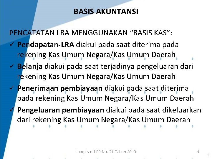 BASIS AKUNTANSI PENCATATAN LRA MENGGUNAKAN “BASIS KAS”: ü Pendapatan-LRA diakui pada saat diterima pada