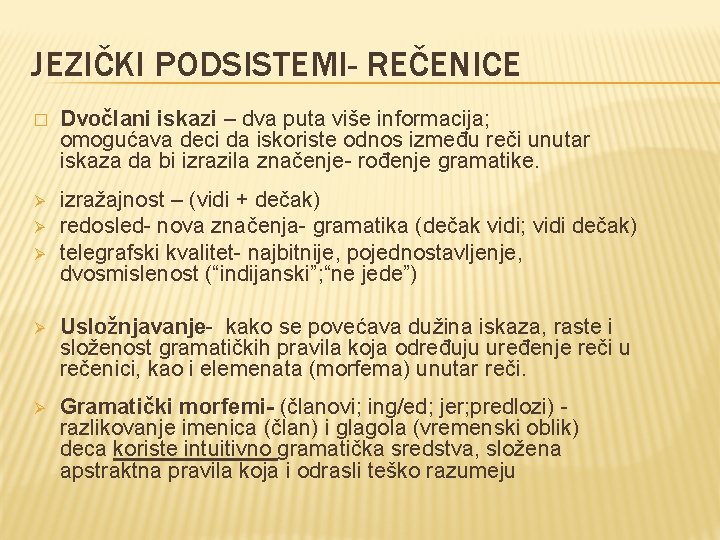 JEZIČKI PODSISTEMI- REČENICE � Dvočlani iskazi – dva puta više informacija; omogućava deci da