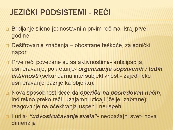 JEZIČKI PODSISTEMI - REČI � Brbljanje slično jednostavnim prvim rečima -kraj prve godine �