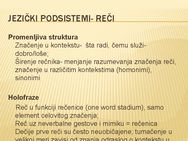 JEZIČKI PODSISTEMI- REČI Promenljiva struktura Značenje u kontekstu- šta radi, čemu služidobro/loše; Širenje rečnika-