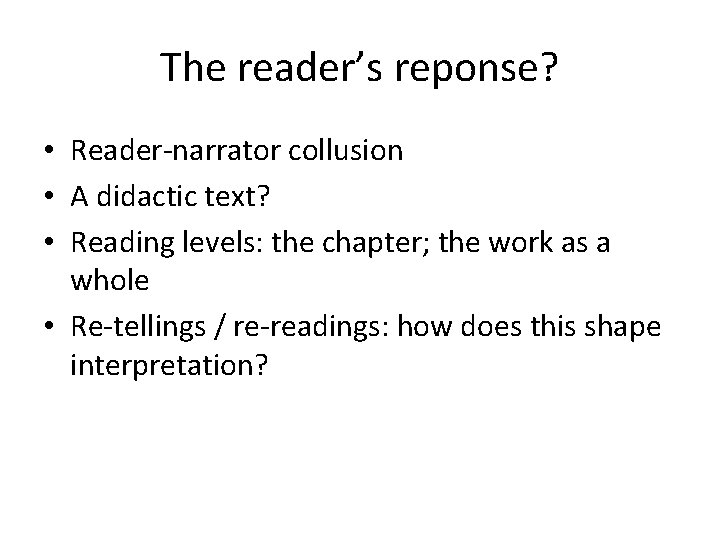 The reader’s reponse? • Reader-narrator collusion • A didactic text? • Reading levels: the