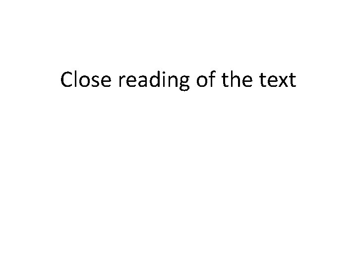 Close reading of the text 