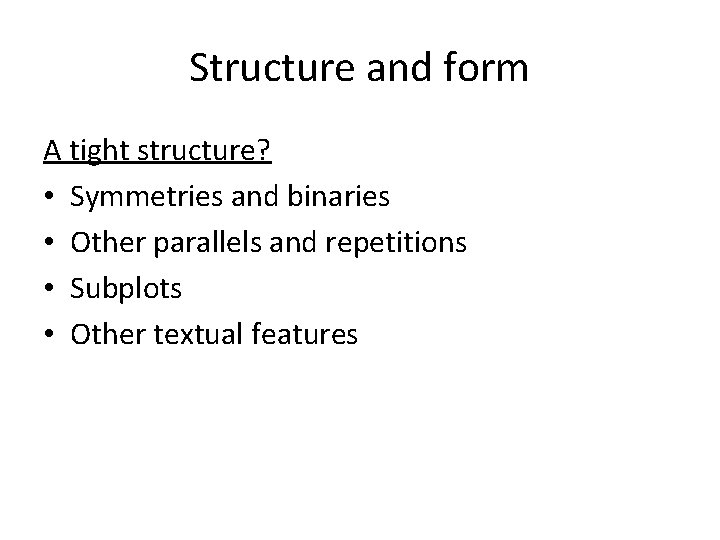 Structure and form A tight structure? • Symmetries and binaries • Other parallels and