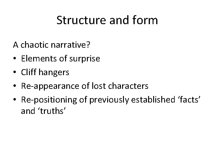 Structure and form A chaotic narrative? • Elements of surprise • Cliff hangers •