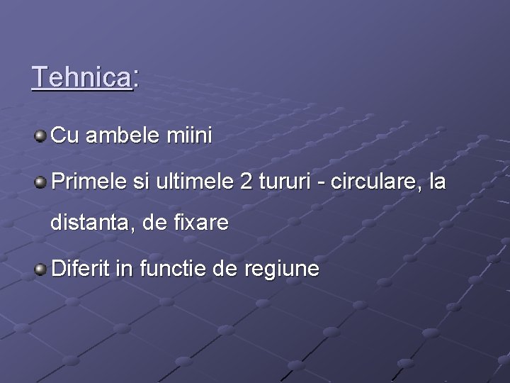 Tehnica: Cu ambele miini Primele si ultimele 2 tururi - circulare, la distanta, de