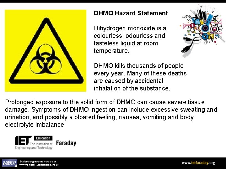 DHMO Hazard Statement Dihydrogen monoxide is a colourless, odourless and tasteless liquid at room