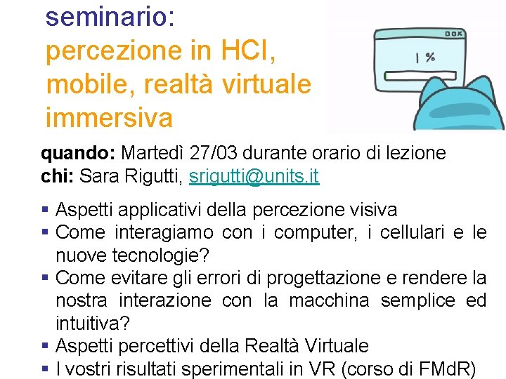 seminario: percezione in HCI, mobile, realtà virtuale immersiva quando: Martedì 27/03 durante orario di