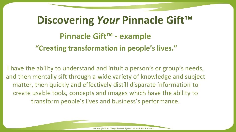 Discovering Your Pinnacle Gift™ - example “Creating transformation in people’s lives. ” I have