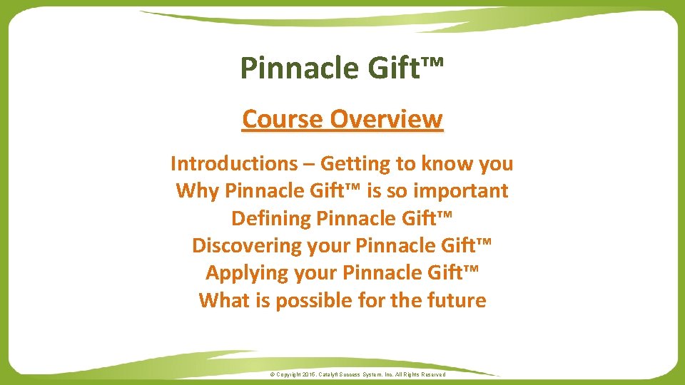 Pinnacle Gift™ Course Overview Introductions – Getting to know you Why Pinnacle Gift™ is