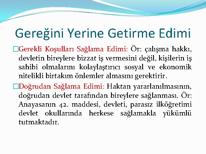 Gereğini Yerine Getirme Edimi �Gerekli Koşulları Sağlama Edimi: Ör: çalışma hakkı, devletin bireylere bizzat