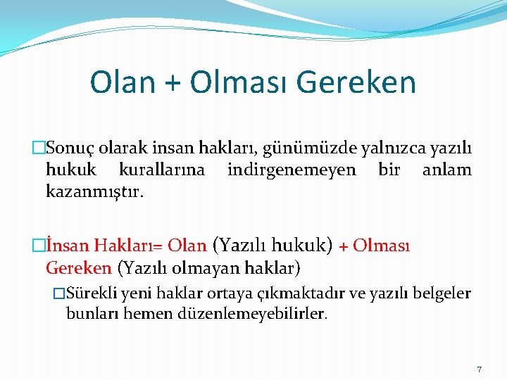 Olan + Olması Gereken �Sonuç olarak insan hakları, günümüzde yalnızca yazılı hukuk kurallarına indirgenemeyen