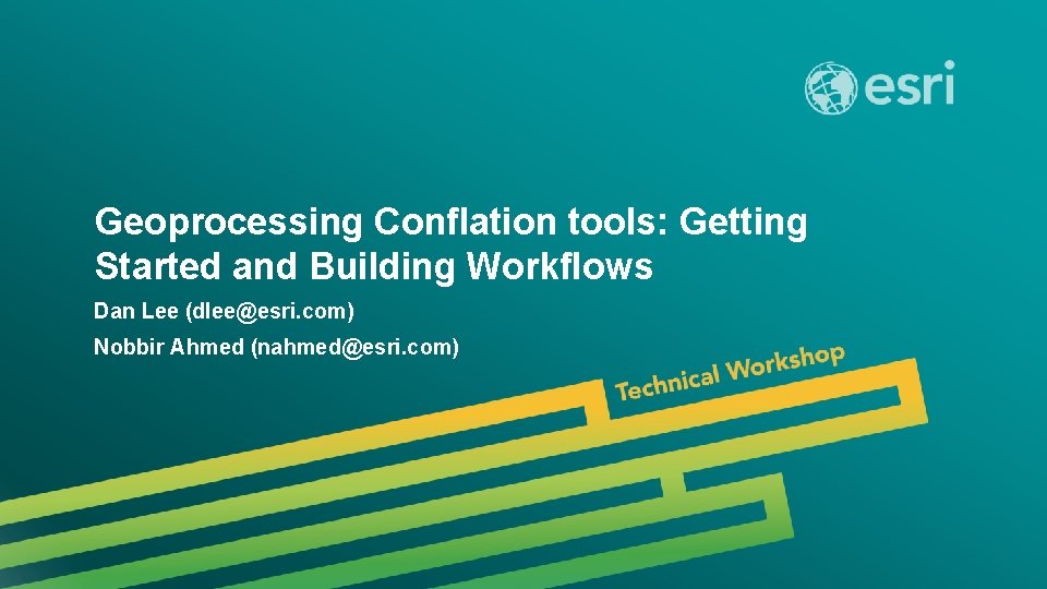 Geoprocessing Conflation tools: Getting Started and Building Workflows Dan Lee (dlee@esri. com) Nobbir Ahmed