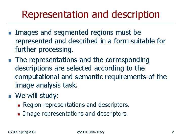 Representation and description n Images and segmented regions must be represented and described in