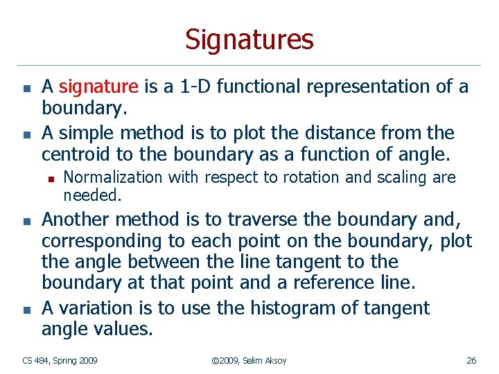 Signatures n n A signature is a 1 -D functional representation of a boundary.