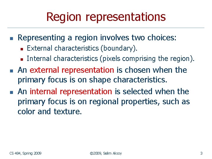 Region representations n Representing a region involves two choices: n n External characteristics (boundary).