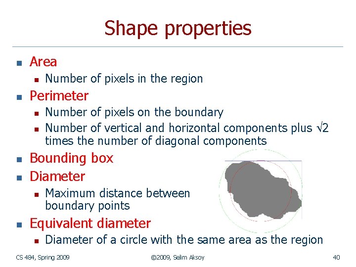 Shape properties n Area n n Perimeter n n Number of pixels on the