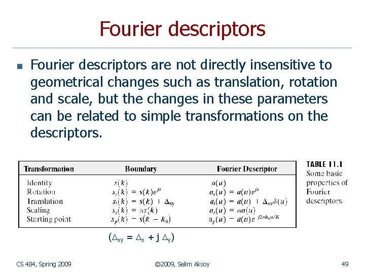 Fourier descriptors n Fourier descriptors are not directly insensitive to geometrical changes such as