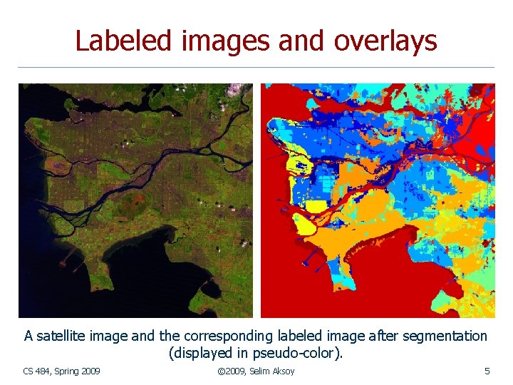 Labeled images and overlays A satellite image and the corresponding labeled image after segmentation