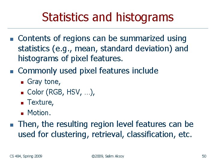 Statistics and histograms n n Contents of regions can be summarized using statistics (e.