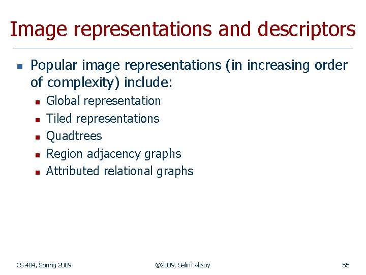 Image representations and descriptors n Popular image representations (in increasing order of complexity) include: