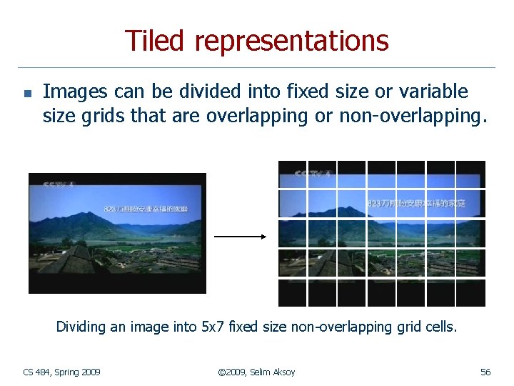 Tiled representations n Images can be divided into fixed size or variable size grids