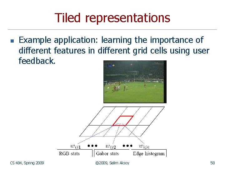 Tiled representations n Example application: learning the importance of different features in different grid