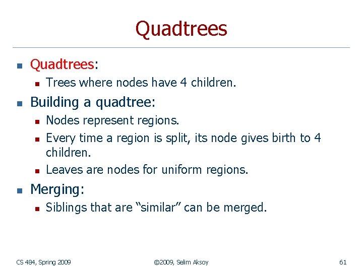 Quadtrees n Quadtrees: n n Building a quadtree: n n Trees where nodes have