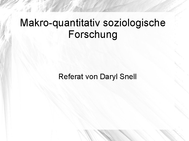 Makro-quantitativ soziologische Forschung Referat von Daryl Snell 