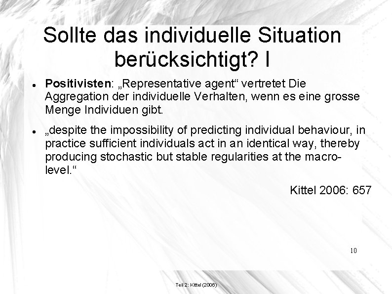 Sollte das individuelle Situation berücksichtigt? I Positivisten: „Representative agent“ vertretet Die Aggregation der individuelle