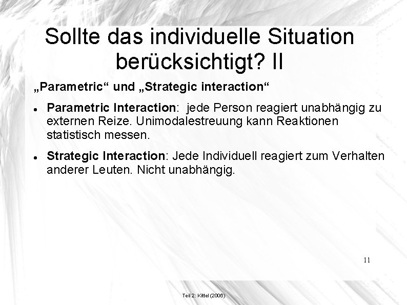 Sollte das individuelle Situation berücksichtigt? II „Parametric“ und „Strategic interaction“ Parametric Interaction: jede Person