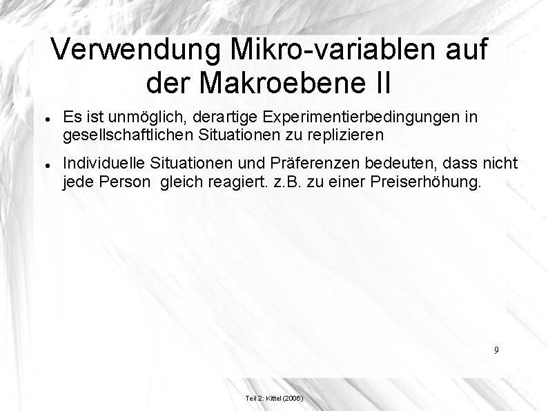 Verwendung Mikro-variablen auf der Makroebene II Es ist unmöglich, derartige Experimentierbedingungen in gesellschaftlichen Situationen