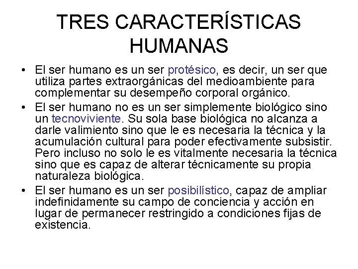 TRES CARACTERÍSTICAS HUMANAS • El ser humano es un ser protésico, es decir, un