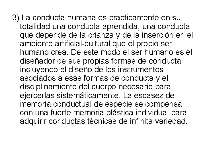 3) La conducta humana es practicamente en su totalidad una conducta aprendida, una conducta