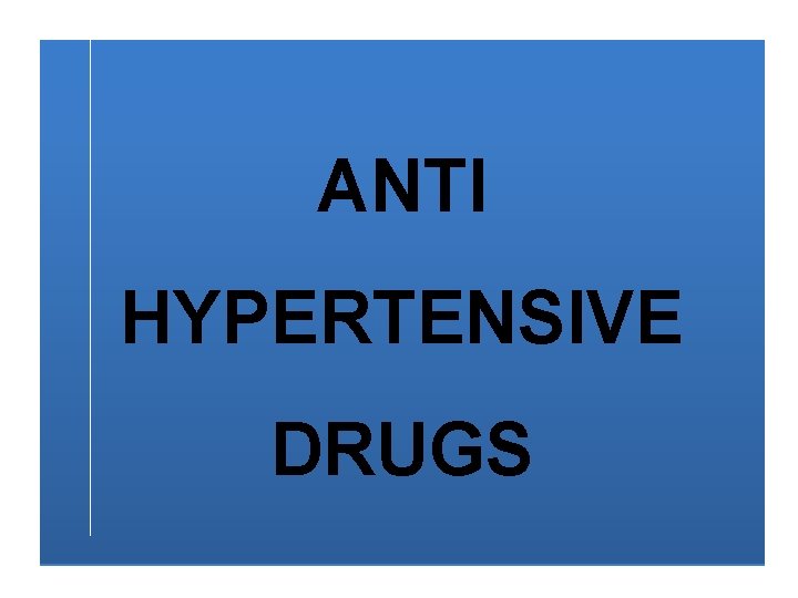 ANTI HYPERTENSIVE DRUGS 