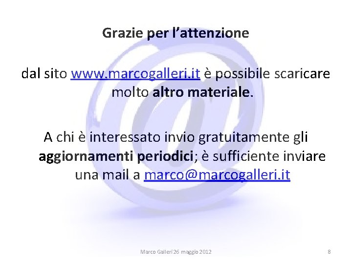 Grazie per l’attenzione dal sito www. marcogalleri. it è possibile scaricare molto altro materiale.