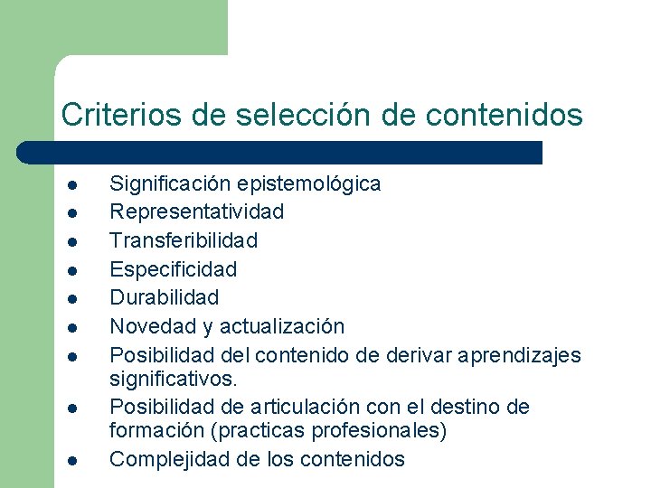 Criterios de selección de contenidos l l l l l Significación epistemológica Representatividad Transferibilidad