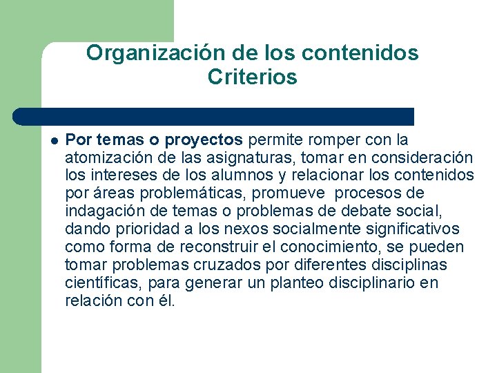 Organización de los contenidos Criterios l Por temas o proyectos permite romper con la