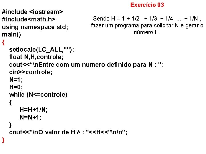 Exercício 03 #include <iostream> Sendo H = 1 + 1/2 + 1/3 + 1/4.