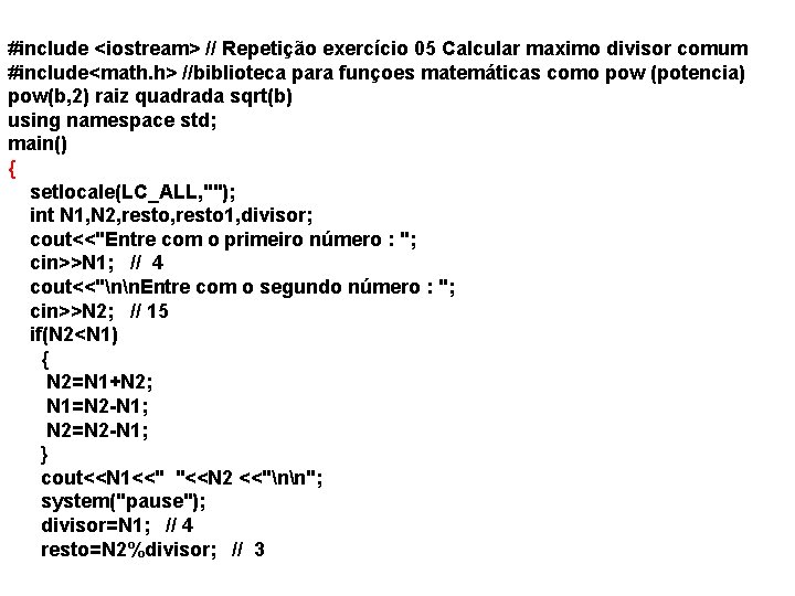 #include <iostream> // Repetição exercício 05 Calcular maximo divisor comum #include<math. h> //biblioteca para