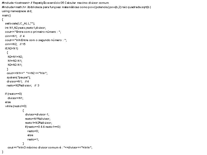 #include <iostream> // Repetição exercício 05 Calcular maximo divisor comum #include<math. h> //biblioteca para