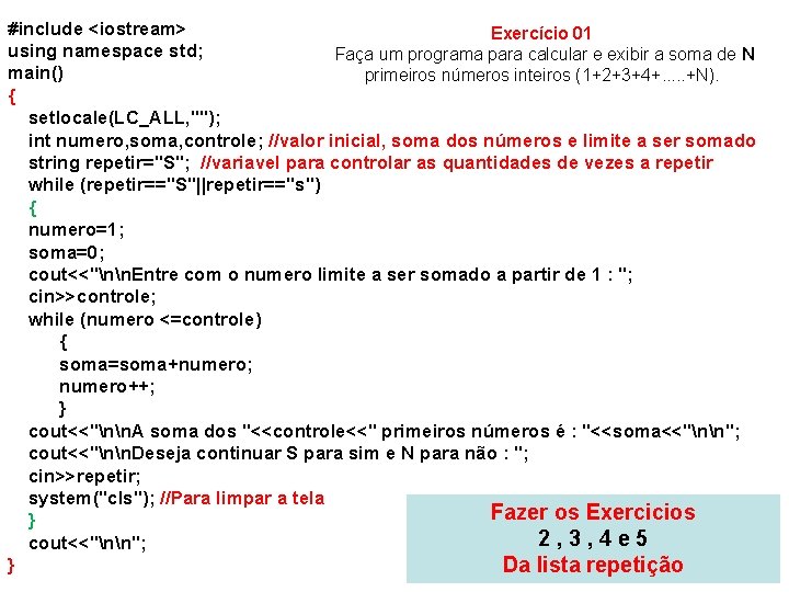 #include <iostream> Exercício 01 using namespace std; Faça um programa para calcular e exibir