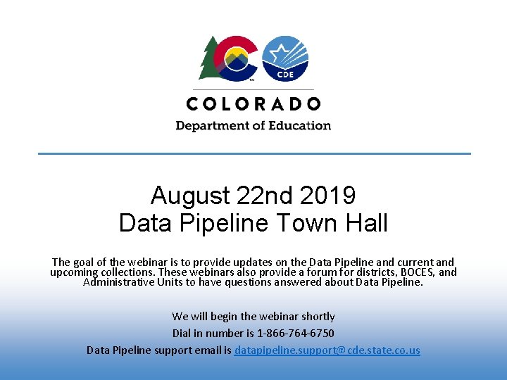 August 22 nd 2019 Data Pipeline Town Hall The goal of the webinar is